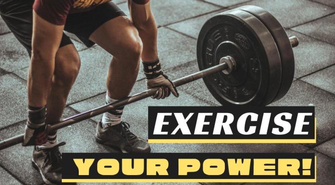 Exercise Your POWER!
